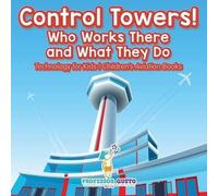 Control Towers! Who Works There And What They Do - Technology For Kids - Children's Aviation Books