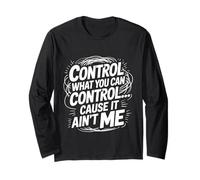 Control What You Can Control Cause It Ain't Me - Manche Longue