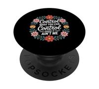 Control What You Can Control Cause It Ain't Me - PopSockets PopGrip Adhésif
