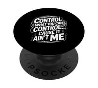 Control What You Can Control Cause It Ain't Me - PopSockets PopGrip Adhésif