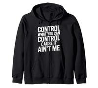 Control What You Can Control Cause It Ain't Me |- Sweat à Capuche
