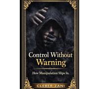 Control Without Warning (3 Book Box Set): How Manipulation Slips In.