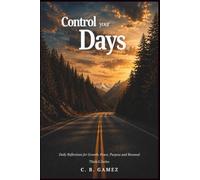 Control your Days: Daily Reflections for Growth, Peace, Purpose and Renewal