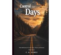 Control your Days: Daily Reflections for Growth, Peace, Purpose and Renewal