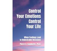 Control Your Emotions - Save Your Life: When Feelings Lead To Undesirable Decisions