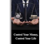 Control Your Money, Control Your Life: A Simple Guide to Managing Money Without Stress