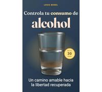 Controla tu consumo de alcohol: tu reto de 30 días hacia una vida plena: Descubre cómo reducir tu ingesta de alcohol sin esfuerzo, con un plan práctico de 30 días y recupera tu bienestar hoy mismo.