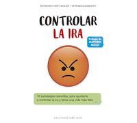 Controlar la ira / Anger Management for Everyone: 10 Estrategias Sencillas Para Ayudarte a Controlar La Ira Y Tener Una Vida Mas Feliz