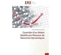 Contrôle d un robot mobile par réseaux de neurones dynamiques - Benyoub-M - Universitaires Europeennes - broché - Etude