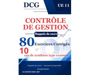 Contrôle de gestion 80 exercices corrigés et 10 cas de synthèse: Rappels de cours · Exercices progressifs · Cas type examen DCG - UE 11