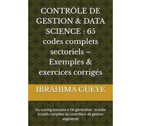 CONTRÔLE DE GESTION & DATA SCIENCE : 65 codes complets sectoriels - Exemples & exercices corrigés: Du scoring bancaire à l'IA générative : la boîte à outils complète du contrôleur de gestion augmenté