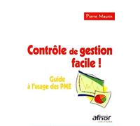 CONTROLE DE GESTION FACILE ! GUIDE A L'USAGE DES PME.: GUIDE A L'USAGE DES PME