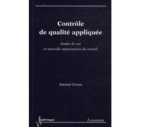 Contrôle De Qualité Appliquée - Etudes De Cas Et Nouvelle Organisation Du Travail