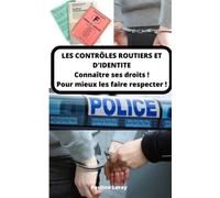 Contrôle d'identité - Contrôle routier - Connaitre vos droits en cas de contrôle, en cas de garde à vue: Protégez vos libertés individuelles, connaitre les procédures. Droit des usagers