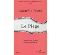 Controle fiscal. le piege : comment faire changer l'administration fiscale