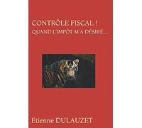CONTRÔLE FISCAL ! QUAND L'IMPÔT M'A DÉSIRÉ…