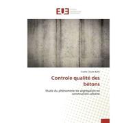 Controle qualité des bétons Etude du phénomène de ségrégation en construction urbaine - Gaelle Claude Ballo - Universitaires Europeennes - broché - Etude