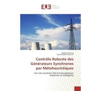 Controle Robuste des Generateurs Synchrones par Metaheuristiques Vers des systemes electro-energetiques modernes et intelligents - Abdellatif Naceri - Universitaires Europeennes - broché - Etude