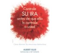 Controle Su Ira Antes De Que Ella Le Controle A Usted: Cómo Dominar Las Emociones Destructivas - Albert Ellis Albert Ellis (Auteur)