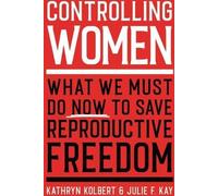 Contrôler les femmes : Ce que nous devons faire maintenant pour sauver la liberté de reproduction