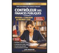 CONTRÔLEUR DES FINANCES PUBLIQUES - RÉUSSIR LE CONCOURS DU PREMIER COUP: Le guide intensif complet pour réussir l'écrit et l'oral en un minimum de ... comptabilité, méthodologie, examens blancs