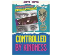 Controlled by Kindness: How to Recognize Hidden Control in "Caring" Reminders, Take Back Your Power, Build Healthy Relationships, Set Boundaries ... Build the Confidence to Stand Up for Yourself