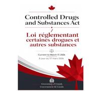 Controlled Drugs and Substances Act / Loi réglementant certaines drogues et autres substances: Current to March 17, 2026 / À jour au 17 mars 2026