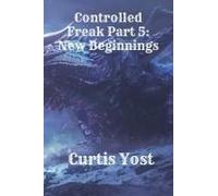 Controlled Freak Part 5: New Beginnings