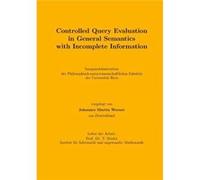 Controlled Query Evaluation in General Semantics with Incomplete Information - Johannes Martin Werner - Lulu Press Inc. - Livre en Anglais Johannes Martin WernerJohannes Martin Werner (Auteur)