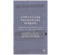 Controlling Biochemical Weapons: Adapting Multilateral Arms Control For The 21st Century