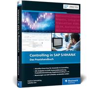 Controlling in SAP S/4HANA: Das neue Standardwerk für Key-User und Anwender von SAP CO
