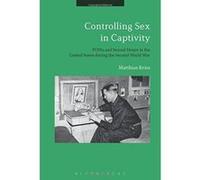 Controlling Sex in Captivity: POWs and Sexual Desire in the United States during the Second World War - [Version Originale] Inconnu (Auteur)