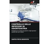 CONTROLLO DELLE INFEZIONI IN ODONTOIATRIA: Strategie per la tutela dei pazienti e degli operatori sanitari dai rischi infettivi