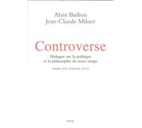 Controverse: Dialogue sur la politique et la philosophie de notre temps. Animé par Philippe Petit