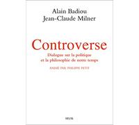 Controverse: Dialogue sur la politique et la philosophie de notre temps. Animé par Philippe Petit