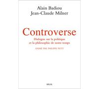 Controverse Dialogue sur la politique et la philosophie de notre temps. Animé par Philippe Petit - Alain Badiou - Seuil - broché - Essai