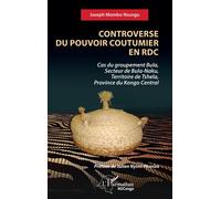 Controverse du pouvoir coutumier en RDC Cas du groupement Bula, Secteur de Bula-Naku, Territoire de Tshela, Province du Kongo Central - Joseph Mombo Nsungu - L'harmattan - broché - Essai