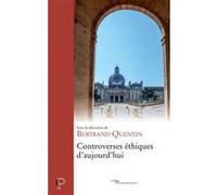 Controverses éthiques d'aujourd'hui Quentin bertrand (Auteur)