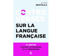 Controverses Sur La Langue Française - 51 Vérités Pour En Finir Avec L'hypocrisie Et Les Idées Reçues