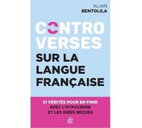 Controverses Sur La Langue Française - 51 Vérités Pour En Finir Avec L'hypocrisie Et Les Idées Reçues