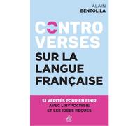 Controverses sur la langue française 51 vérités pour en finir avec l'hypocrisie et les idées reçues - Alain Bentolila - Esf - broché - Essai