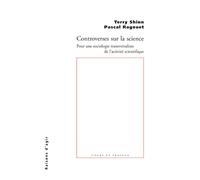 Controverses sur la science: Pour une sociologie transversaliste de l'activité scientifique