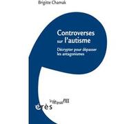 Controverses sur l'autisme Brigitte Chamak (Auteur)