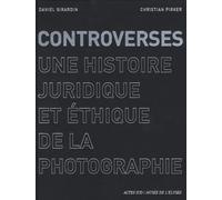 Controverses: Une histoire juridique et éthique de la photographie