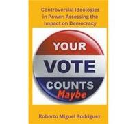 Controversial Ideologies in Power Assessing the Impact on Democracy - Roberto Miguel Rodriguez - Draft2Digital - Livre en Anglais Roberto Miguel RodriguezRoberto Miguel Rodriguez (Auteur)