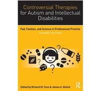 Controversial Therapies For Autism And Intellectual Disabilities: Fad, Fashion, And Science In Professional Practice (Paperback) Richard M Foxx, James A Mulick (Auteur)