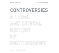 Controversies A legal and ethical history of photography - Daniel Girardin - Actes sud - broché - Guide
