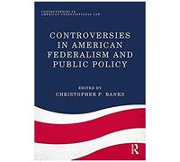 Controversies In American Federalism And Public Policy