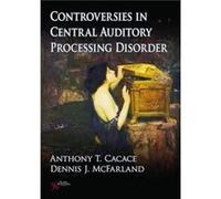 Controversies in Central Auditory Processing Disorder CAPD by Anthony T. Cacace Anthony T. Cacace, Dennis J. Mcfarland (Auteur)