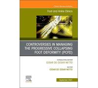 Controversies In Managing The Progressive Collapsing Foot Deformity (Pcfd), An Issue Of Foot And Ankle Clinics Of North America